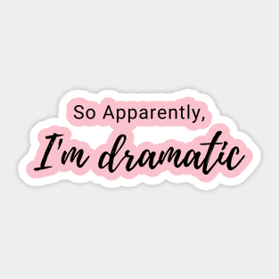 I'm dramatic Sticker